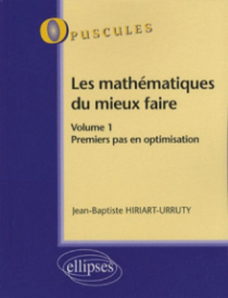 Les mathématiques du mieux faire. Volume 1. Premiers pas en optimisation n° 8