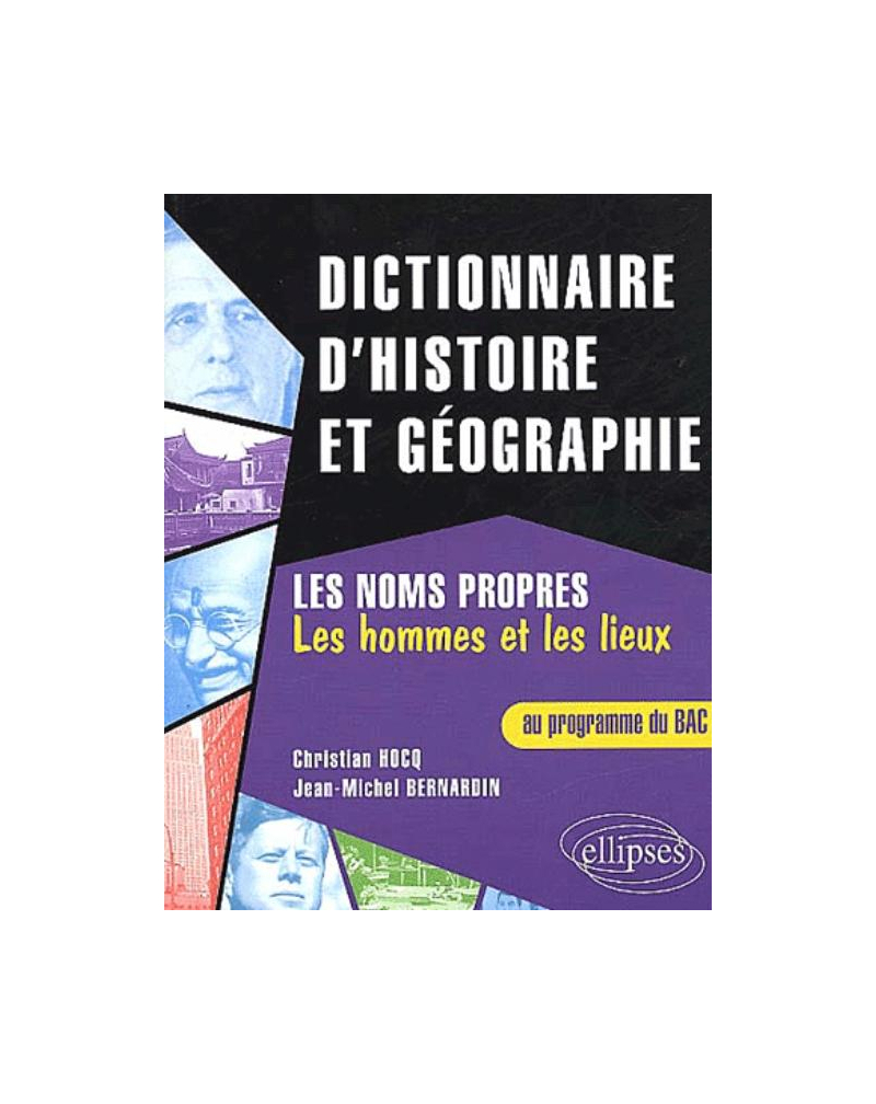 Dictionnaire d'histoire et de géographie / BAC / Les noms propres (les hommes et les lieux)