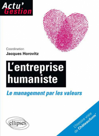 L’entreprise humaniste. Le management par les valeurs