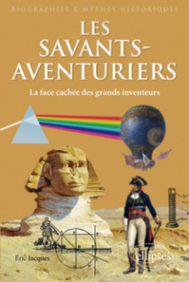 Les Savants-Aventuriers. La face cachée des grands inventeurs