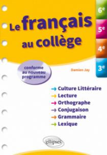 Le français au collège. 6e, 5e, 4e, 3e.