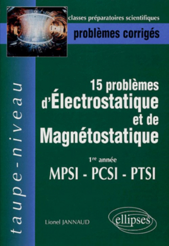 15 problèmes d’électrostatique et magnétostatique - 1ere année MPSI PCSI PTSI