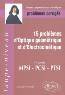 15 problèmes d'Optique géométrique et d'Electrocinétique