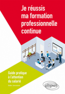 Je réussis ma formation professionnelle continue - Guide pratique à l'attention du salarié