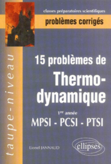 15 Problèmes corrigés de Thermodynamique - Première année - MPSI-PCSI-PTSI