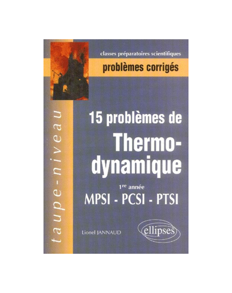 15 Problèmes corrigés de Thermodynamique - Première année - MPSI-PCSI-PTSI