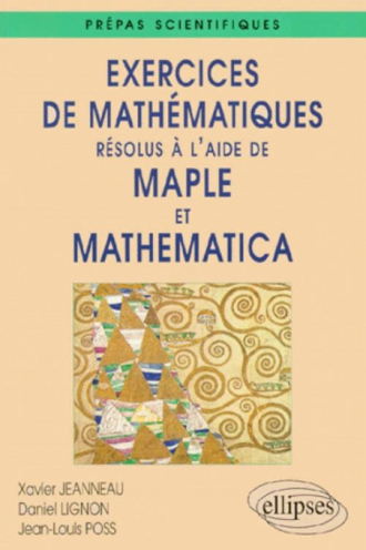 Exercices de Mathématiques résolus à l'aide de Maple et Mathematica - Prépas scientifiques
