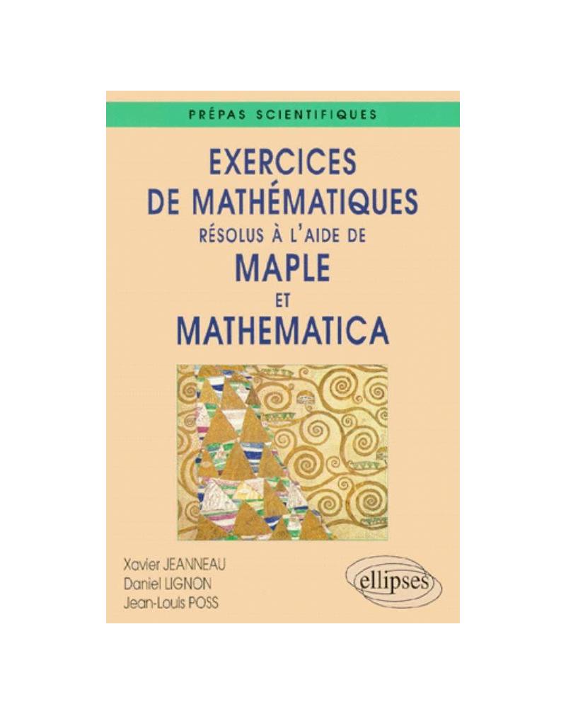 Exercices de Mathématiques résolus à l'aide de Maple et Mathematica - Prépas scientifiques