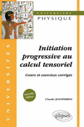 Initiation progressive au calcul tensoriel - Cours et exercices corrigés - Nouvelle édition