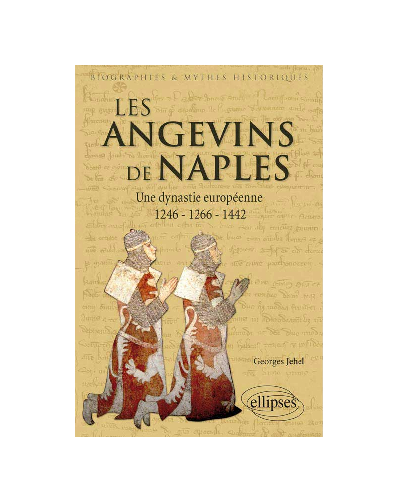 Les Angevins de Naples. Une dynastie européenne. 1246-1266-1442.Les Angevins de Naples. Une dynastie européenne