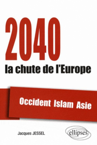 2040, la chute de l'Europe. Occident, Islam, Asie