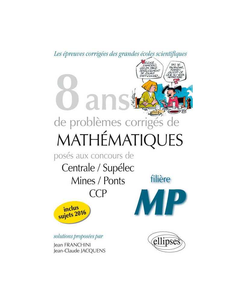 8 ans de problèmes corrigés de Mathématiques posés aux concours Centrale/Supélec, Mines/Ponts et CCP - filière MP