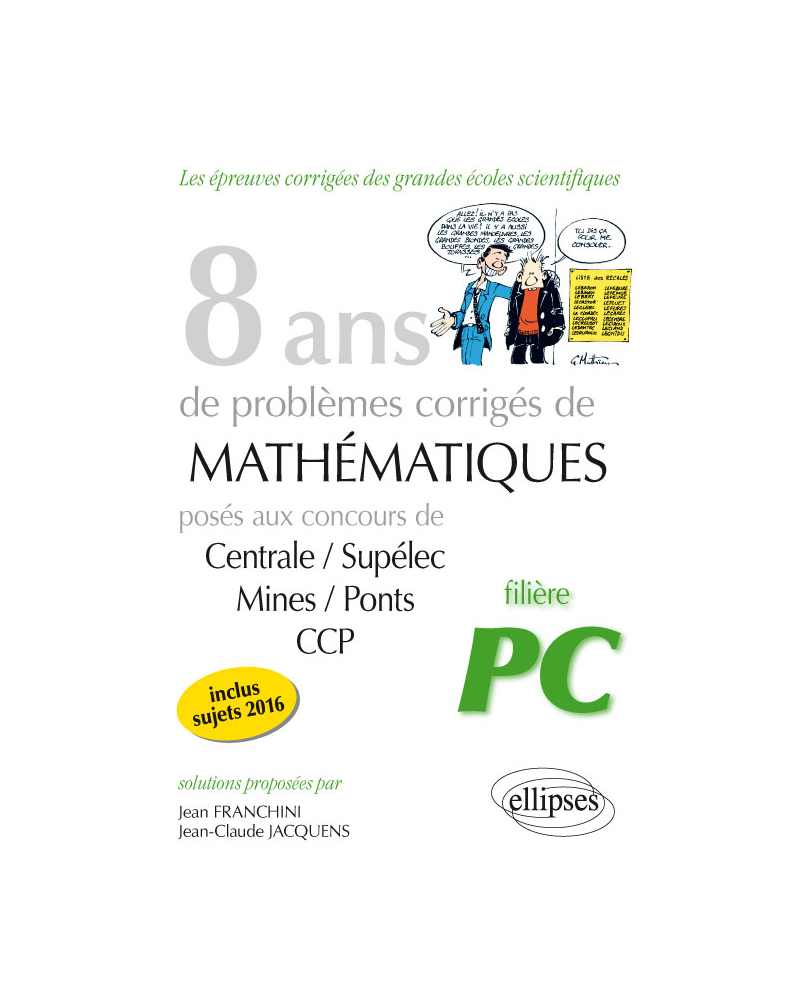 8 ans de problèmes corrigés de Mathématiques posés aux concours Centrale/Supélec, Mines/Ponts et CCP - filière PC