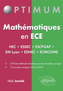 Mathématiques en ECE (HEC•ESSEC•ESCP-EAP•EMLyon•EDHEC•ECRICOME) 29 fiches-méthodes - 12 annales corrigées 2013 et 2014