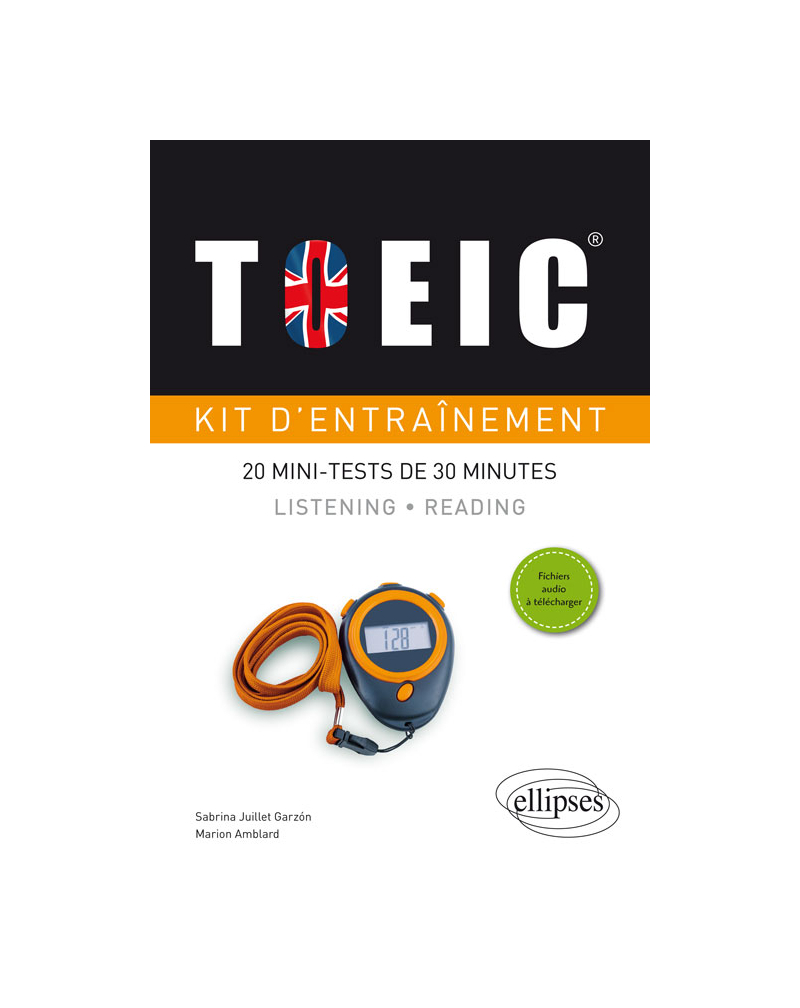 TOEIC®. Kit d'entraînement. 20 mini-tests de 30 minutes. Listening et Reading (avec fichiers audio)