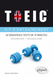 TOEIC®. Kit d’entraînement à la grammaire et au vocabulaire. 60 séquences-tests de 10 minutes