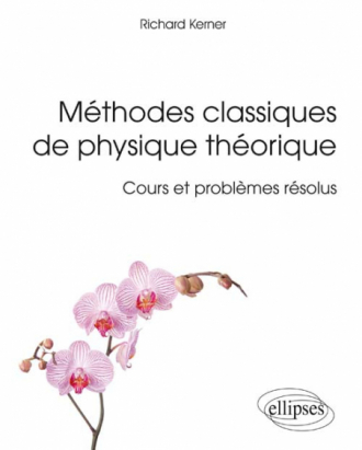 Méthodes classiques de physique théorique - Cours et problèmes résolus
