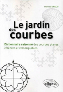 Le jardin des courbes - Dictionnaire raisonné des courbes planes célèbres et remarquables