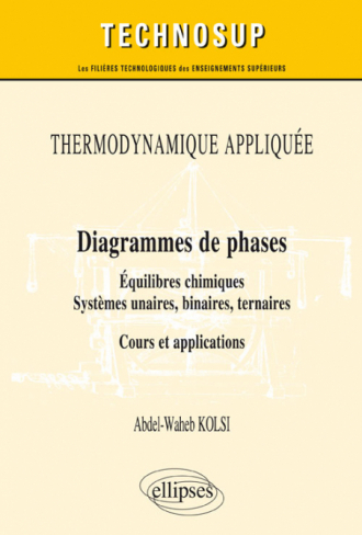 THERMODYNAMIQUE APPLIQUÉE - Diagrammes de phases - Équilibres chimiques. Systèmes unaires, binaires, ternaires - Cours et applications