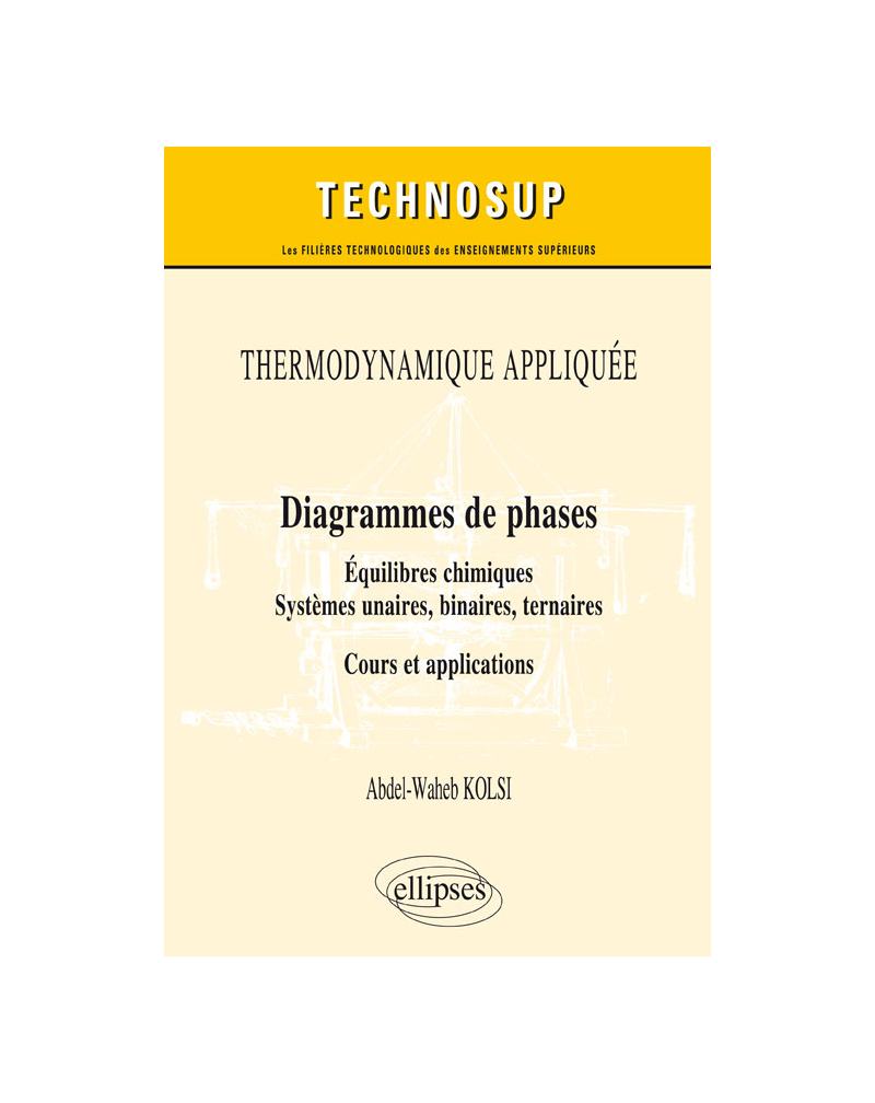THERMODYNAMIQUE APPLIQUÉE - Diagrammes de phases - Équilibres chimiques. Systèmes unaires, binaires, ternaires - Cours et applications