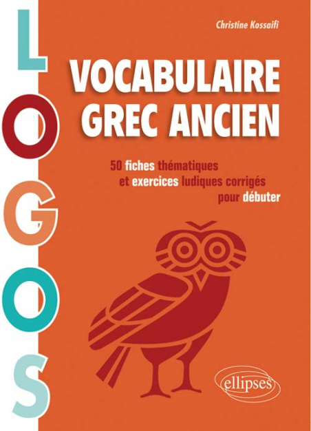 Logos. Vocabulaire grec ancien. 50 fiches thématiques et exercices