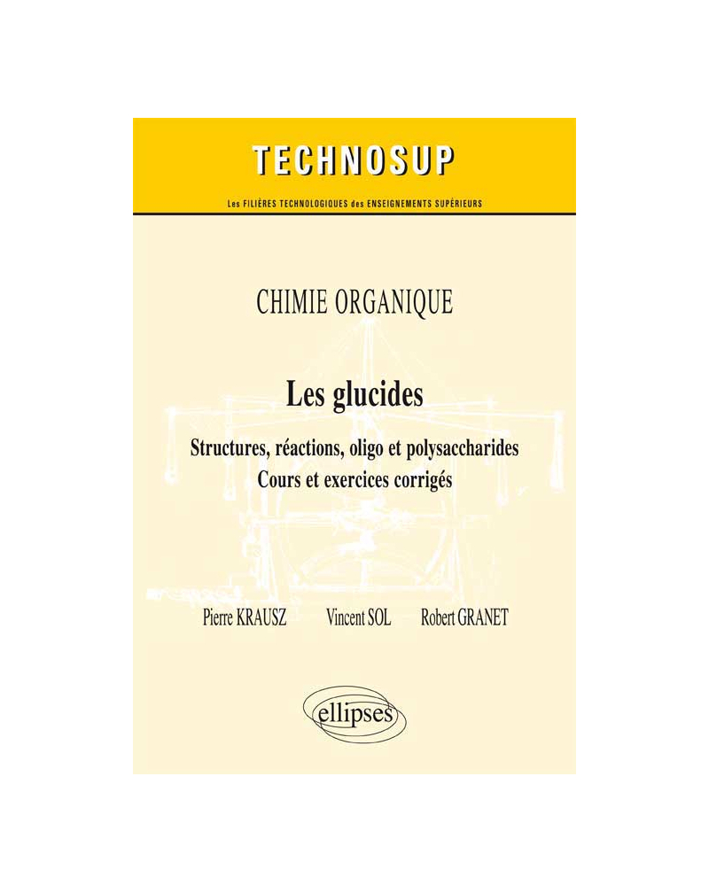 CHIMIE ORGANIQUE - Les glucides - Structures, réactions, oligo et polysaccharides - Cours et exercices corrigés (Niveau B)