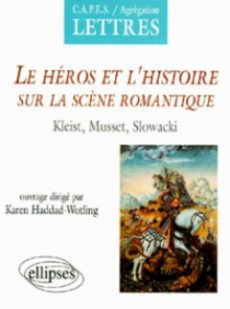 Le héros et l'histoire sur la scène romantique, Kleist, Musset, Slowacki