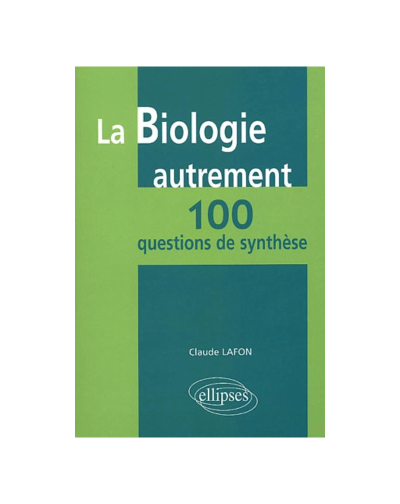La biologie autrement - 100 questions de synthèse