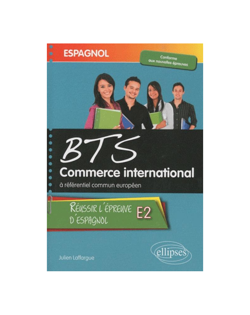 Espagnol - BTS Commerce International à référentiel commun européen - Réussir l'épreuve E2 d'espagnol