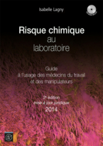 Risque chimique au laboratoire - Guide à l'usage des médecins du travail et des manipulateurs. 2ème édition mise à jour juridique 2014