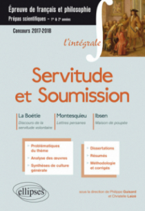 Servitude et Soumission. La Boétie, Discours de la servitude volontaire - Montesquieu, Lettres persanes - Ibsen, Maison de poupée.  Épreuve de français-philosophie – Prépas scientifiques 2017-2018