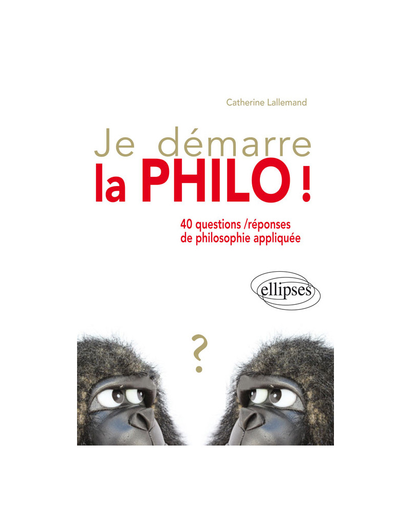 Je démarre la philo !  40 questions / réponses de philosophie appliquée