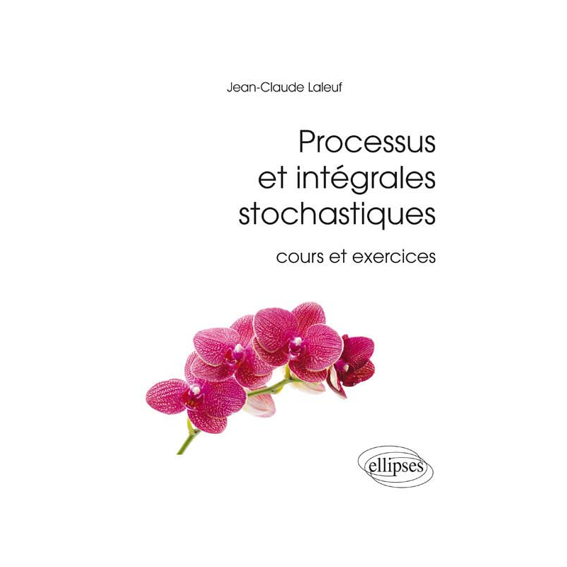Processus et intégrales stochastiques (cours et exercices corrigés)