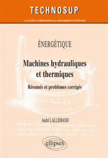 ÉNERGÉTIQUE - Machines hydrauliques et thermiques - Résumés et problèmes corrigés (niveau C)