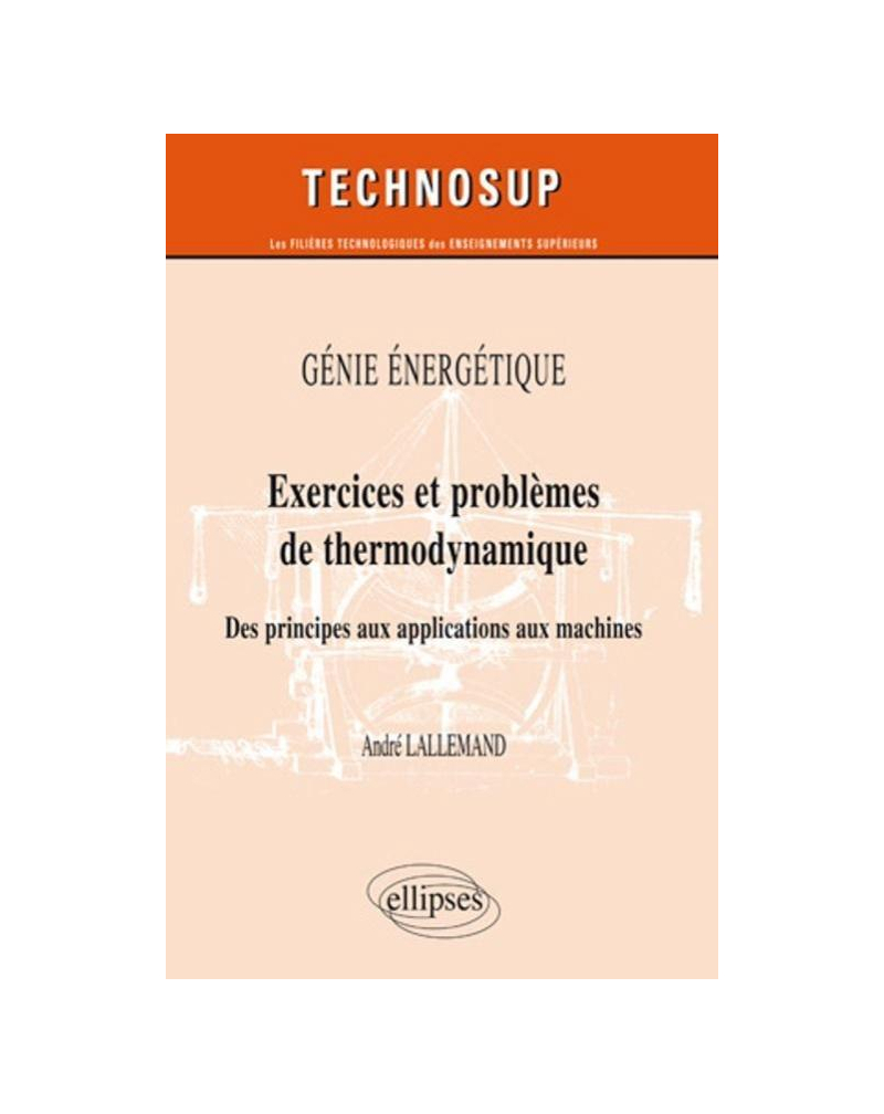 Génie énergétique - Exercices et problèmes de thermodynamique - Des principes aux applications aux machines - Niveau B