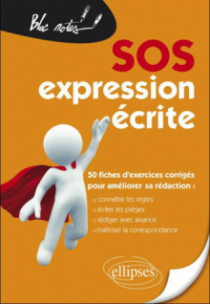 SOS expression écrite - 50 fiches d'exercices corrigés pour améliorer sa rédaction (Connaître les règles, éviter les pièges, rédiger avec aisance, maîtriser la correspondance)