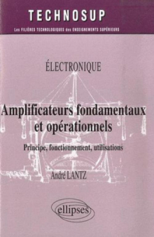 Amplificateurs fondamentaux et opérationnels. Principe, fonctionnement, utilisations