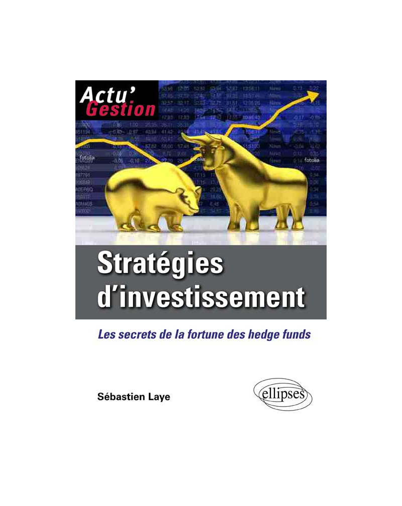 Stratégies d'investissement. Les secrets de la fortune des Hedge Funds