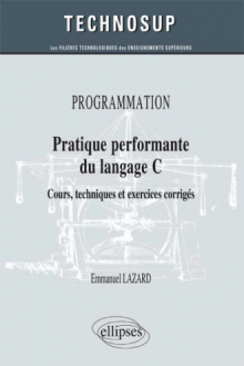 PROGRAMMATION - Pratique performante du langage C - Cours, techniques et exercices corrigés (Niveau B)