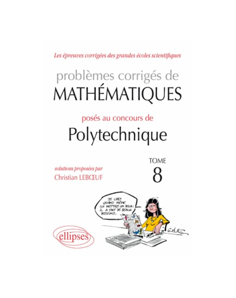 Mathématiques problèmes corrigés posés au concours Polytechnique 2008-2010 - Tome 8