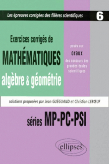 Mathématiques posés aux oraux des concours d'entrée des grandes écoles scientifiques, 1997-1999 - MP-PC-PSI  - Algèbre - Géométrie - Tome 6 - Exercices corrigés