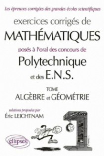 Mathématiques Polytechnique et ENS - Algèbre - Géométrie - Exercices corrigés