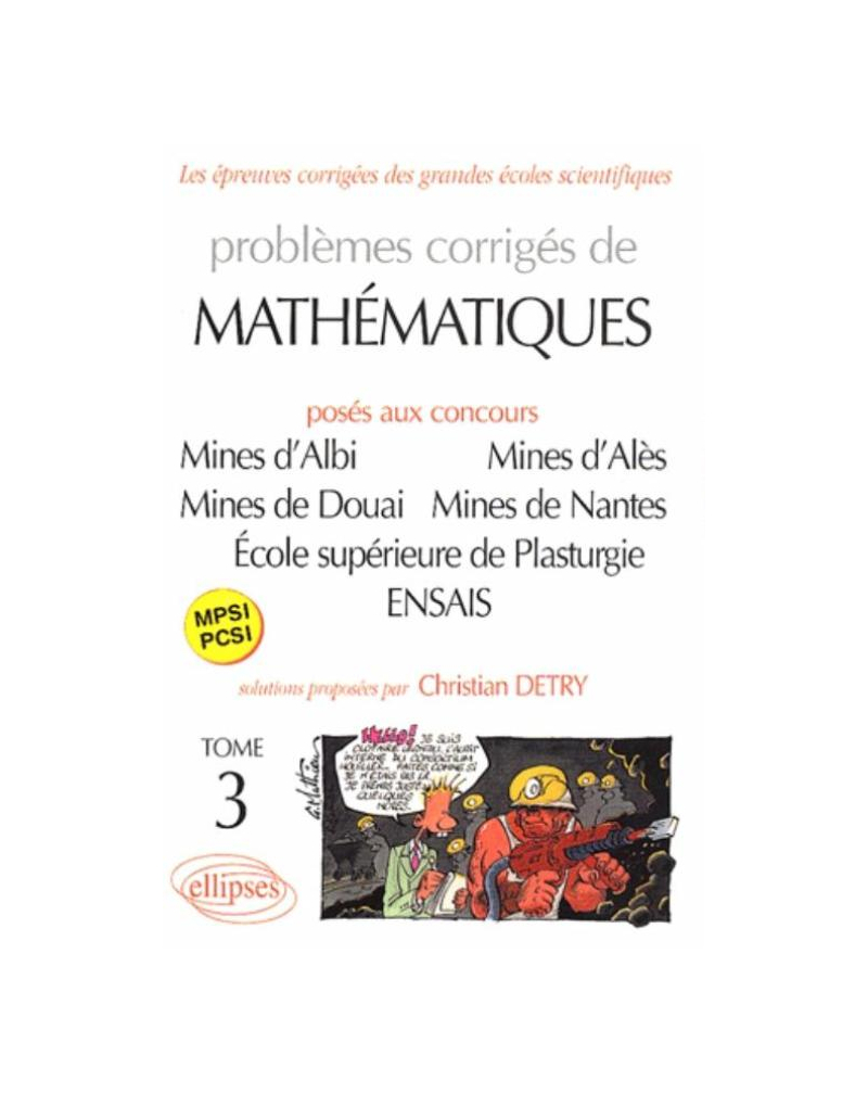 Mathématiques Mines d'Albi, Alès, Douai, Nantes, École supérieure de Plasturgie, ENSAIS - Tome 3 - MPSI-PCSI