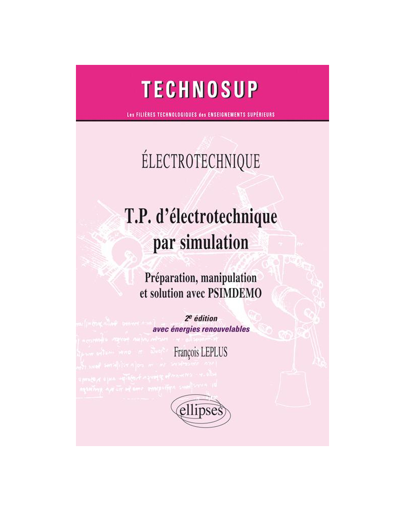 T.P. d'électrotechnique par simulation, Préparation, manipulation et solution avec PSIMDEMO avec énergie renouvelable - Niveau A - 2e édition