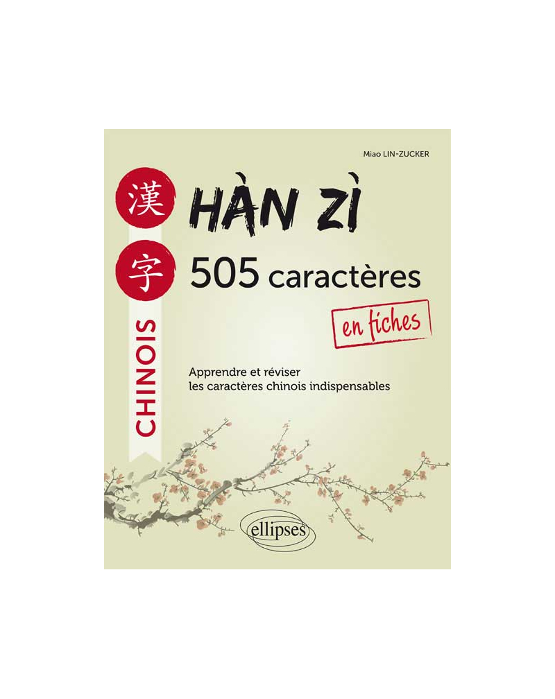 Hàn zì. 505 caractères chinois en fiches. Apprendre et réviser les caractères indispensables.
