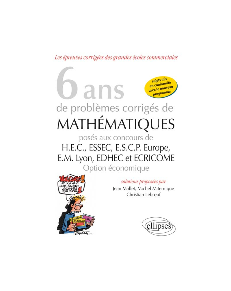 6 ans de problèmes corrigés de mathématiques posés aux concours de H.E.C., ESSEC, E.S.C.P. Europe, E.M. Lyon, EDHEC et ECRICOME -option économique
