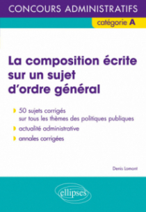 La composition écrite sur un sujet d’ordre général - Concours administratifs de catégorie A