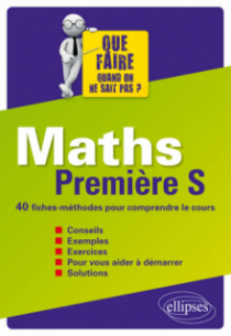 Maths Première S - 40 fiches-méthodes pour comprendre le cours