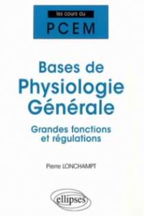 Bases de physiologie générale. Grandes fonctions et régulations