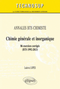 ANNALES BTS Chimiste - Chimie générale et inorganique - 86 exercices corrigés (BTS 1992-2013) (Niveau A)